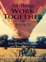 All Things Work Together Book Ii: Even If You Were Crazy and You Didn’T Care