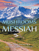 From Mushrooms to the Messiah: One Man’S Journey up a Mountain Called “Commitment”