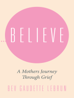 Believe: A Mothers Journey Through Grief