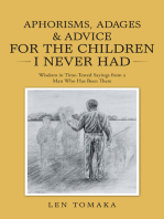 Aphorisms, Adages & Advice for the Children I Never Had: Wisdom in Time-Tested Sayings from a Man Who Has Been There