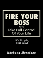 Fire Your Boss: And Take Full Control of Your Life: It’S Simple, Not Easy