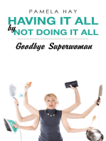 Having It All by Not Doing It All: Goodbye Superwoman