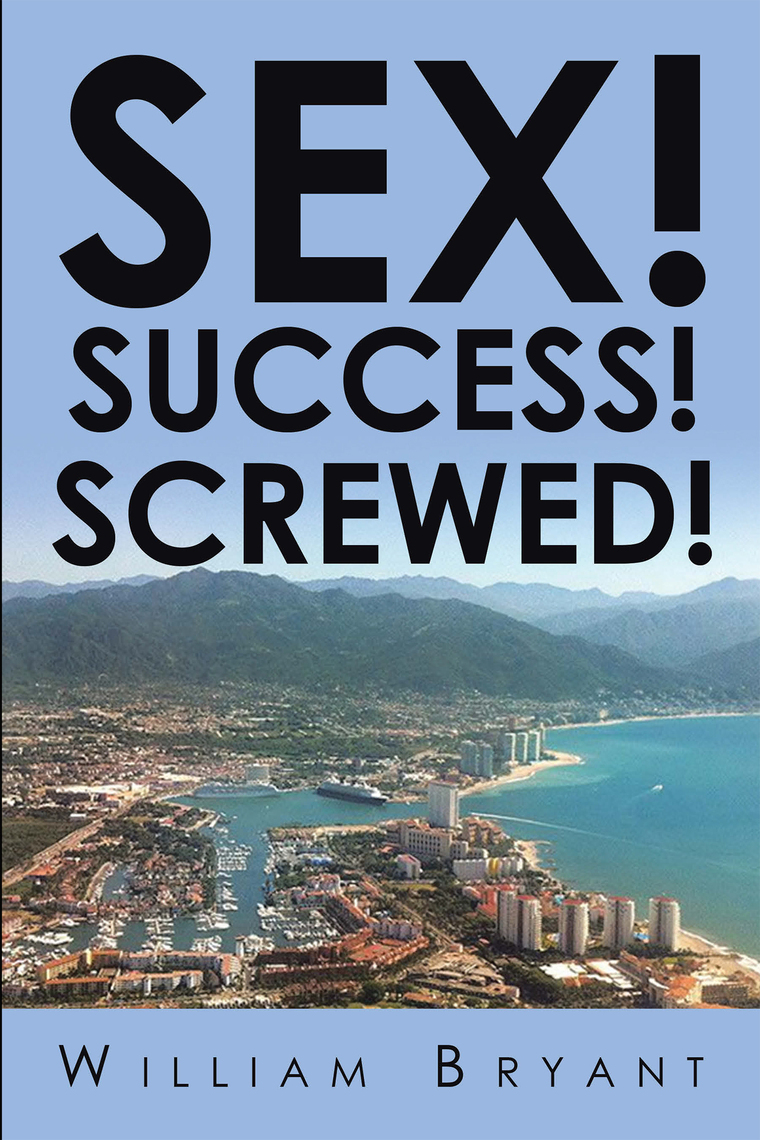 Sex! Success! Screwed! by William Bryant pic pic image