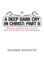 A Deep Dark Cry in Christ: Part Ii: Weeping Endure for a Night, but Joy Cometh in the Morning