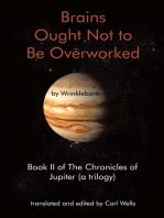 Brains Ought Not to Be Overworked: Book Ii of the Chronicles of Jupiter (A Trilogy)