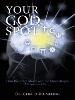 Your God Spot: How the Brain Makes and the Mind Shapes All Forms of Faith