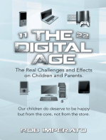 The Digital Age: The Real Challenges and Effects on Children and Parents. Why Are They (Our Adults-To-Be) so Unhappy? Our Children Do Deserve to Be Happy but from the Core, Not from the Store.