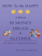 How to Be Happy Without Money, Drugs or Alcohol: The Secrets to a Longlasting Happiness