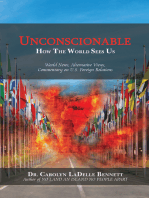 Unconscionable: How the World Sees Us: World News, Alternative Views, Commentary on U.S. Foreign Relations