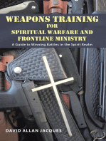 Weapons Training for Spiritual Warfare and Frontline Ministry: A Guide to Winning Battles in the Spirit Realm