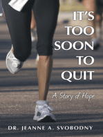 It’S Too Soon to Quit: A Story of Hope