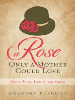 A Rose Only a Mother Could Love: Other Tales, Labels, and Fables