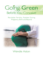 Going Green Before You Conceive: Revitalize Fertility,Radiate During Pregnancy, Birth and Beyond