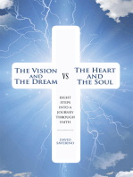 The Vision and the Dream Vs the Heart and the Soul: Eight Steps into a Journey Through Faith