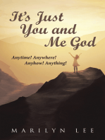 It’S Just You and Me God: Anytime! Anywhere! Anyhow! Anything!