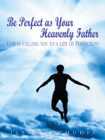 Be Perfect as Your Heavenly Father: God Is Calling You to a Life of Perfection