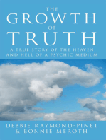 The Growth of Truth: A True Story of the Heaven and Hell of a Psychic Medium