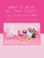 What's with All That Stuff, Cacjohnson!#@!: A Shopper's Guide to Better Shopping