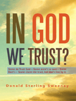 In God We Trust?: Some Do Trust God—Some Aren’T so Sure—Some Don’T— Some Claim the Trust, but Don’T Live by It.