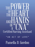 The Power of the Heart and Hands of a "Cna"Certified Nursing Assistant: "An Act of Love"