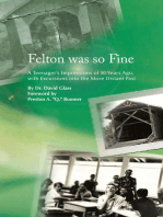 Felton Was so Fine: A Teenager's Impressions of 50 Years Ago, with Excursions into the More Distant Past