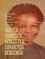 Abused, Addicted, Neglected, Convicted, Redeemed: A Family Secret Exposed by Innocent Tragedy