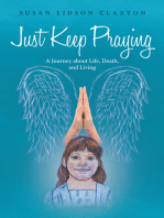 Just Keep Praying:: A Journey About Life, Death, and Living