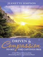 Driven by Compassion to Set the Captives Free: A Soul Winner’S Journey from Devastating Pain to Supernatural Power