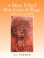 A Man Filled with Love & Rage: (And a Strong Libido)