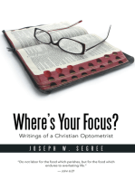 Where’S Your Focus?: Writings of a Christian Optometrist