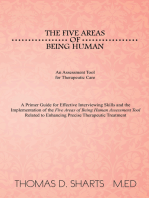 The Five Areas of Being Human: an Assessment Tool for Therapeutic Care: A Primer Guide for Effective Interviewing Skills and the    Implementation of the Five Areas of Being Human Assessment Tool Related to Enhancing Precise Therapeutic Treatment