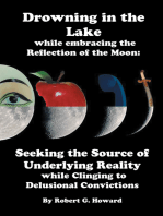 Drowning in the Lake While Embracing the Reflection of the Moon: Seeking the Source of Underlying Reality While Clinging to Delusional Convictions