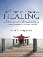 The Ultimate Quest for Healing: Escape from Addiction, Hurts, and Destructive Habits; March Towards a Goal, a Moral Progress, a Transformation