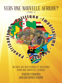 Vers Une Nouvelle Afrique? (Tome 1): Recueil Des Réflexions Et Solutions Pour Une Nouvelle Afrique