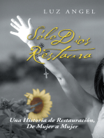 Sólo Dios Restaura: Una Historia De Restauración, De Mujer a Mujer