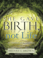 She Gave Birth, Not Life: A Lifetime of Experiences