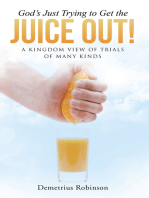 God's Just Trying to Get the Juice Out!: A Kingdom View of Trials of Many Kinds