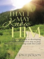 That I May Know Him: A Practical Guide to Developing an Extremely Effective Way to Pray and Build a Relationship with the Lord!