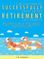 7 Key Factors To Successfully Creating The Retirement You Deserve: Beginners Guide To Starting Early, Financial Planning, Investing Well, and Traps To Avoid