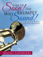 Wake up Soon! the Trumpet Will Sound!: Take the Time to Make  an Eternal Investment!