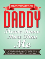 Daddy Please Know More Than Me: Questions Every Parent Has to Be Able to Answer