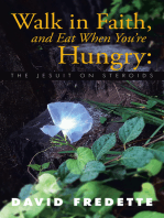 Walk in Faith, and Eat When You're Hungry:: The Jesuit on Steroids