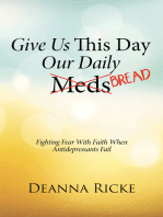 Give Us This Day Our Daily Meds (Bread): Fighting Fear with Faith When Antidepressants Fail