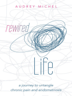 Rewired Life: A Journey to Untangle Chronic Pain and Endometriosis