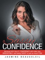 Sassy Confidence: Because Let’S Face It, Confidence Will Make You Irresistible, and Being Sassy Is Just so Much Fun!