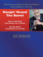 Hangin' Round the Barrel: How to Get Paid Everything You're Worth and Be Worth Everything You're Paid