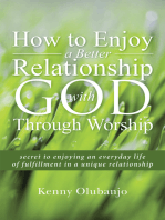 How to Enjoy a Better Relationship with God Through Worship: Secret to Enjoying an Everyday Life of Fulfillment in a Unique Relationship