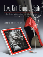Love, Grit, Blood and Spit: A Collection of Fictionalised True-Life Short Stories, Comical Prose & Poetry.