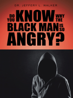 Do You Know Why the Black Man Is so Angry?