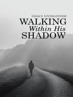 Walking Within His Shadow: When I Didn’T Know It, or Deserve It.